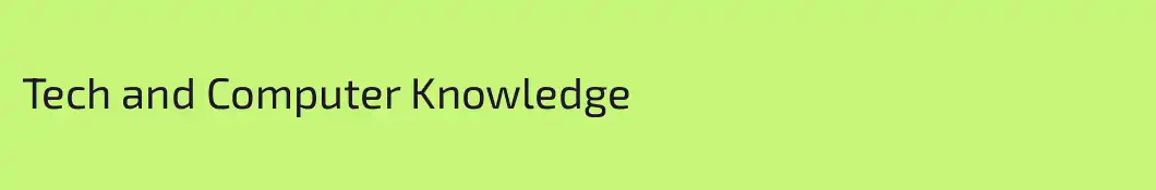 Tech and Computer Knowledge